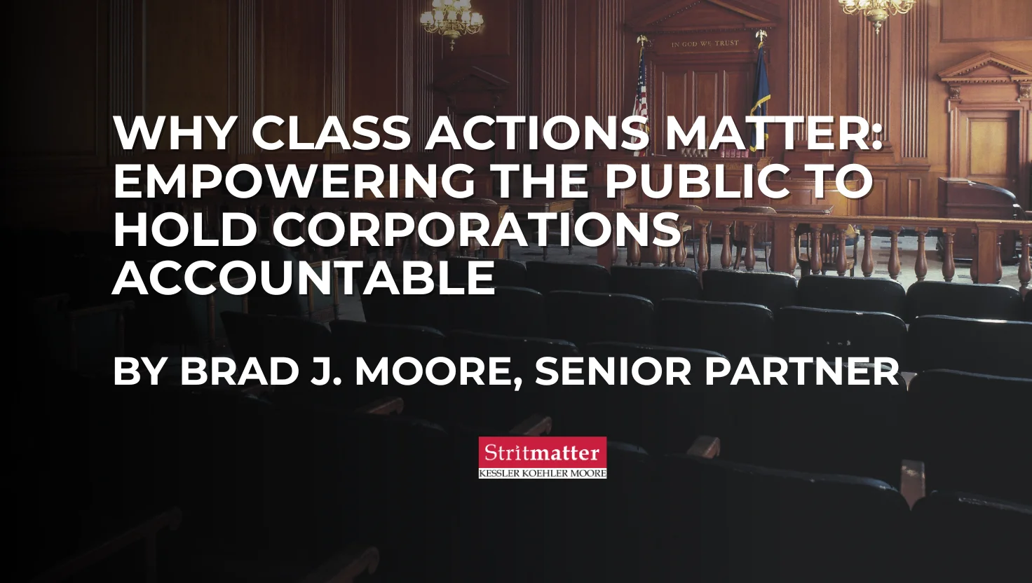 Courtroom with empty jury seats and a headline about empowering the public through class actions by Brad J. Moore of Stritmatter Law